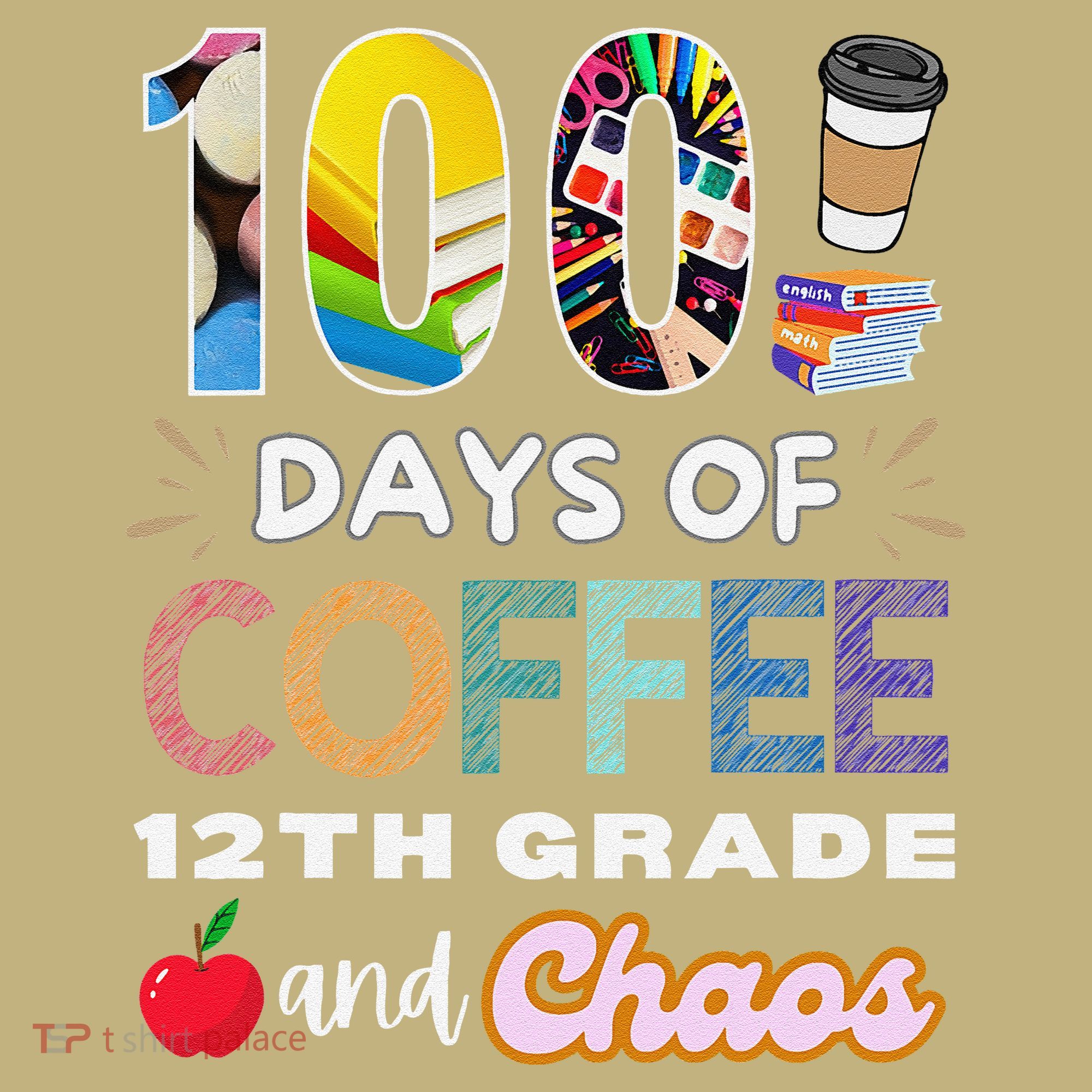 100 Days Of Coffee 12th Grade And Chaos Funny Schoo Teacher Long Sleeve Shirt