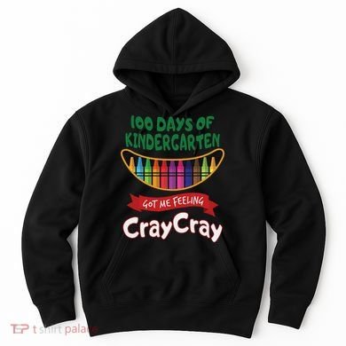 100 Days Of Kindergarten Got Me Feeling Cray Cray Hoodie