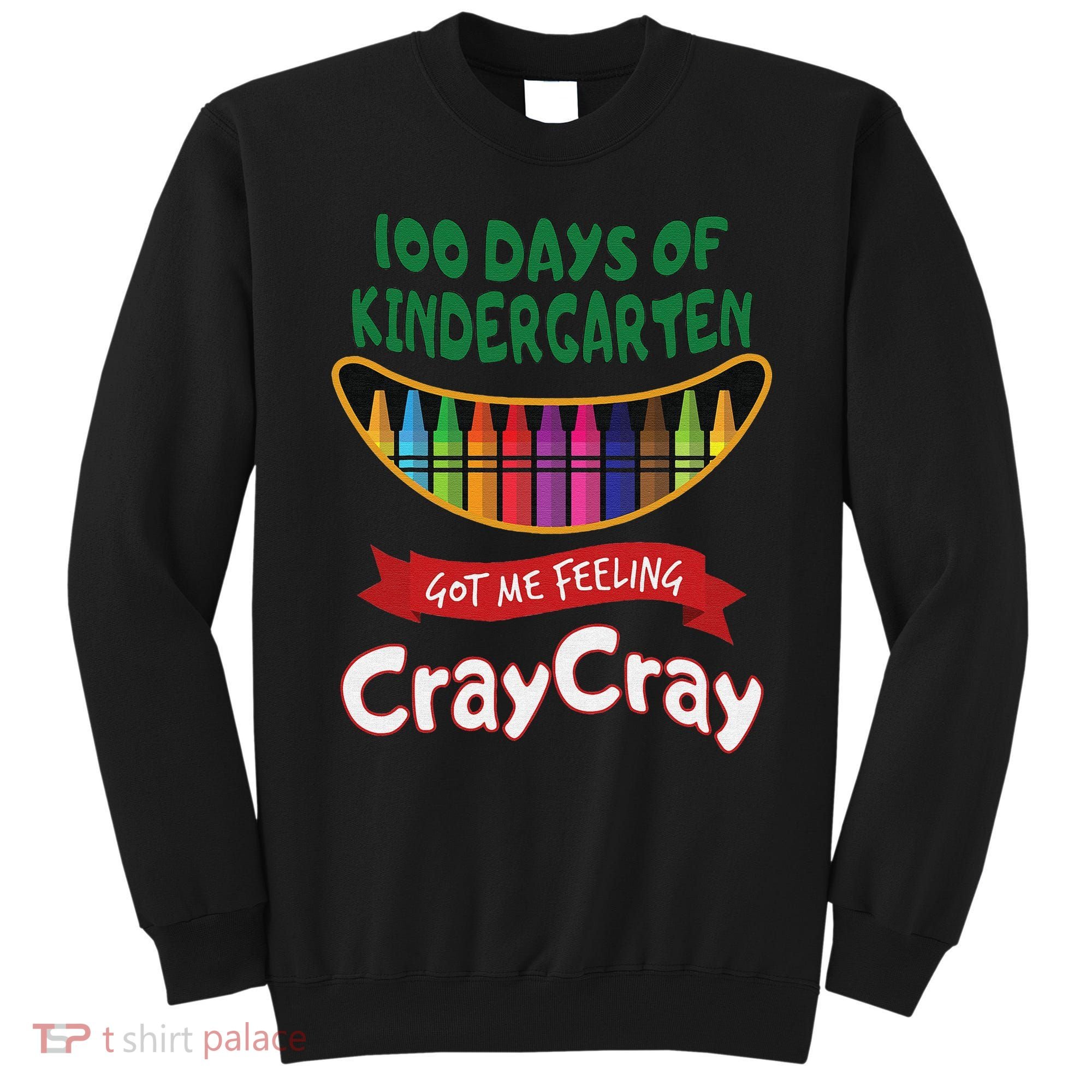 100 Days Of Kindergarten Got Me Feeling Cray Cray Sweatshirt