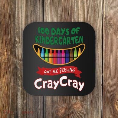 100 Days Of Kindergarten Got Me Feeling Cray Cray Coaster