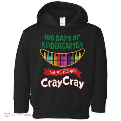100 Days Of Kindergarten Got Me Feeling Cray Cray Toddler Hoodie