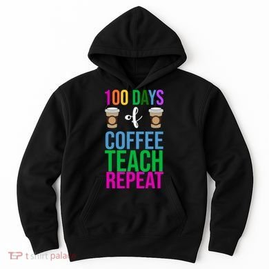 100 Days Of School Coffee Teach Repeat Hoodie