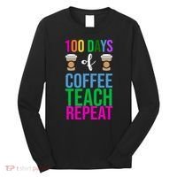 100 Days Of School Coffee Teach Repeat Long Sleeve Shirt thumb 0