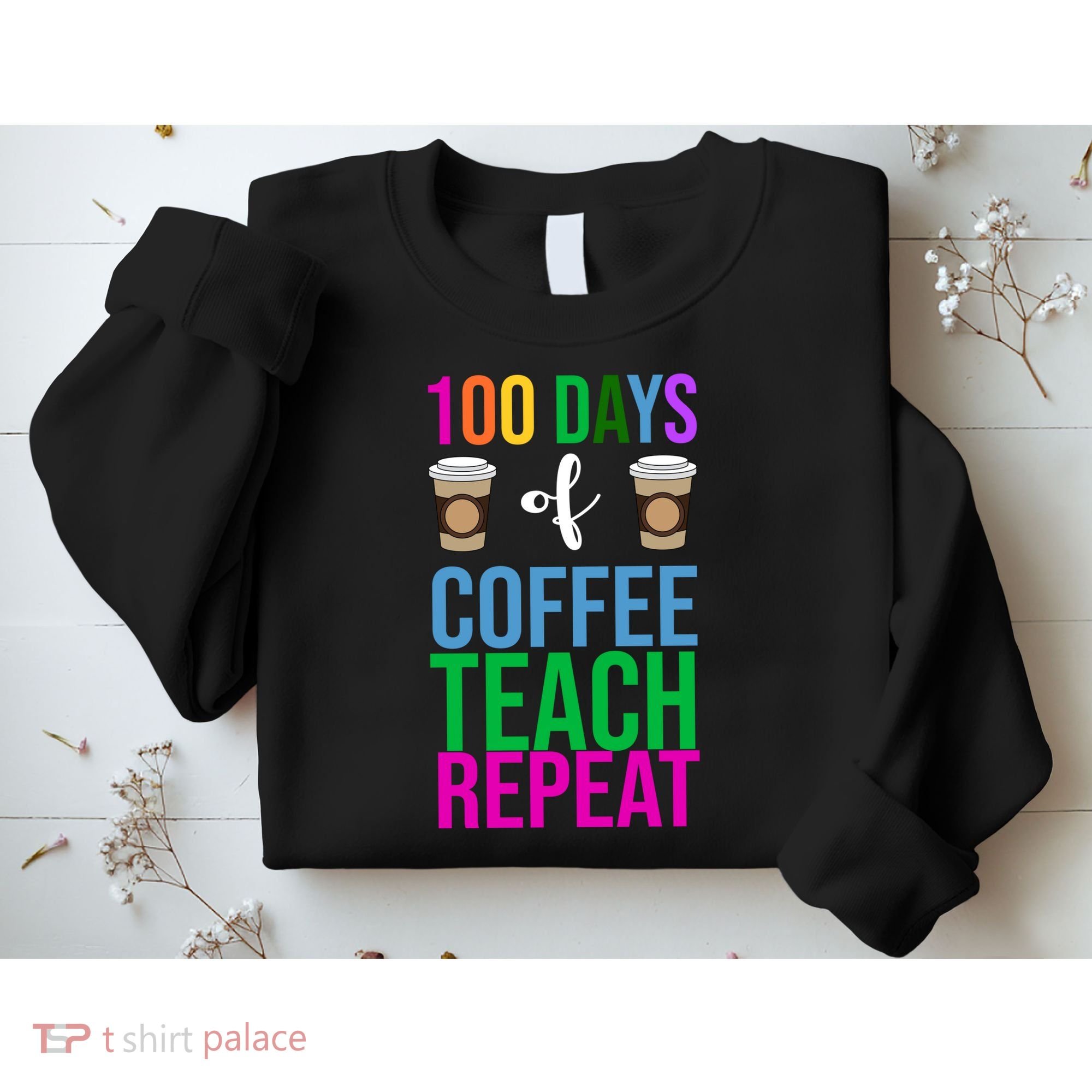 100 Days Of School Coffee Teach Repeat Sweatshirt