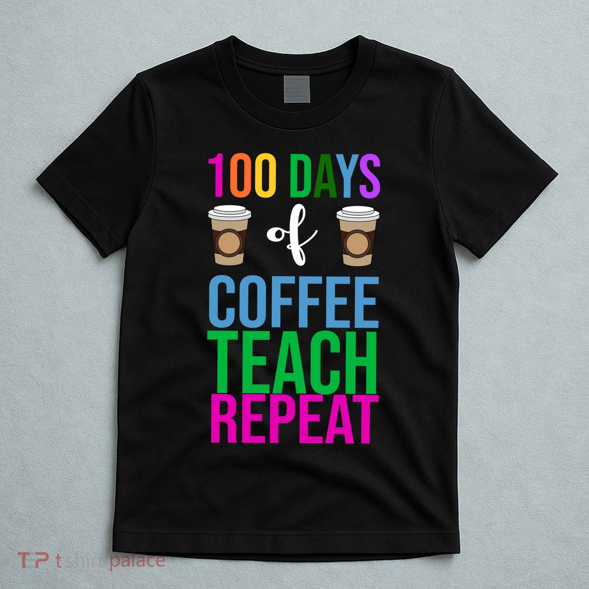 100 Days Of School Coffee Teach Repeat T-Shirt