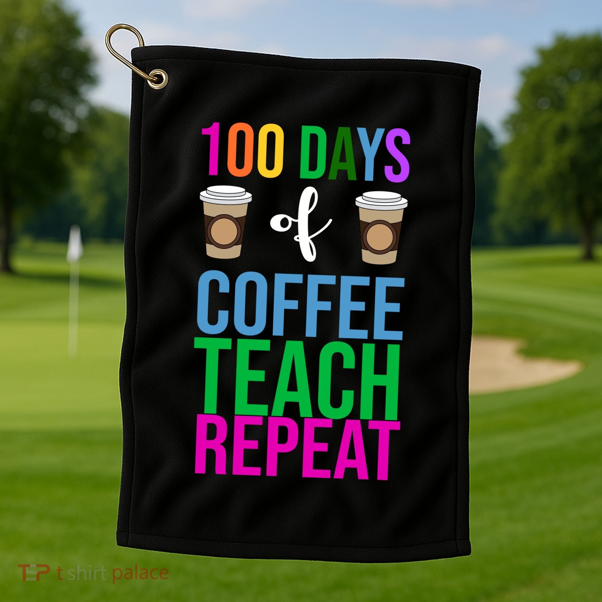 100 Days Of School Coffee Teach Repeat Golf Towel