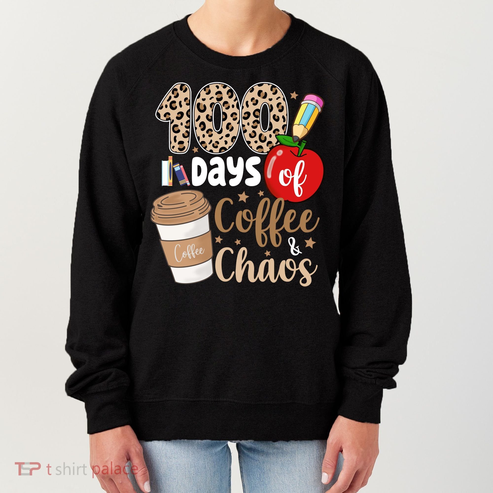 100 Days Of Coffee And Chaos Teacher Women's Sweatshirt