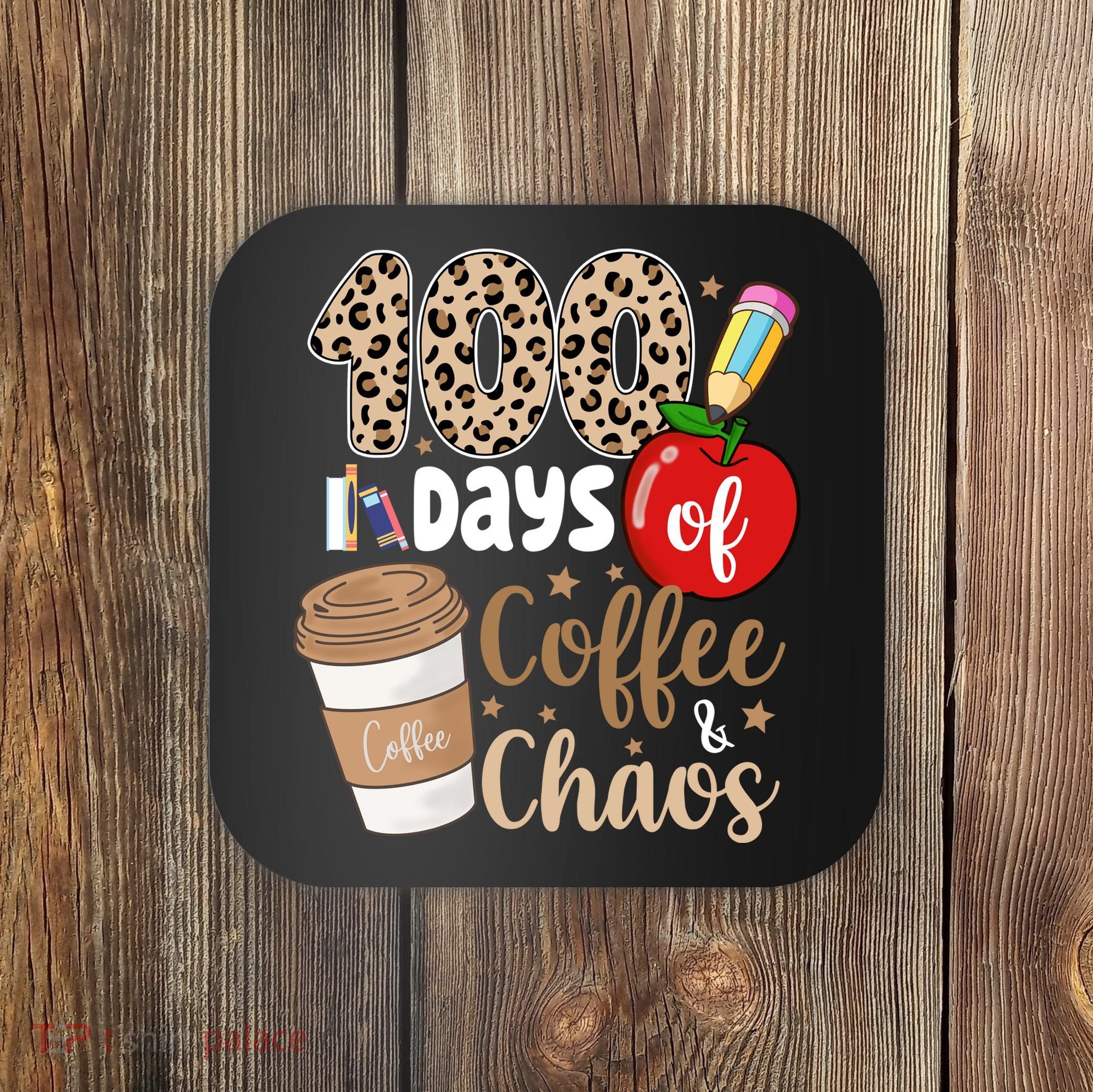 100 Days Of Coffee And Chaos Teacher Coaster