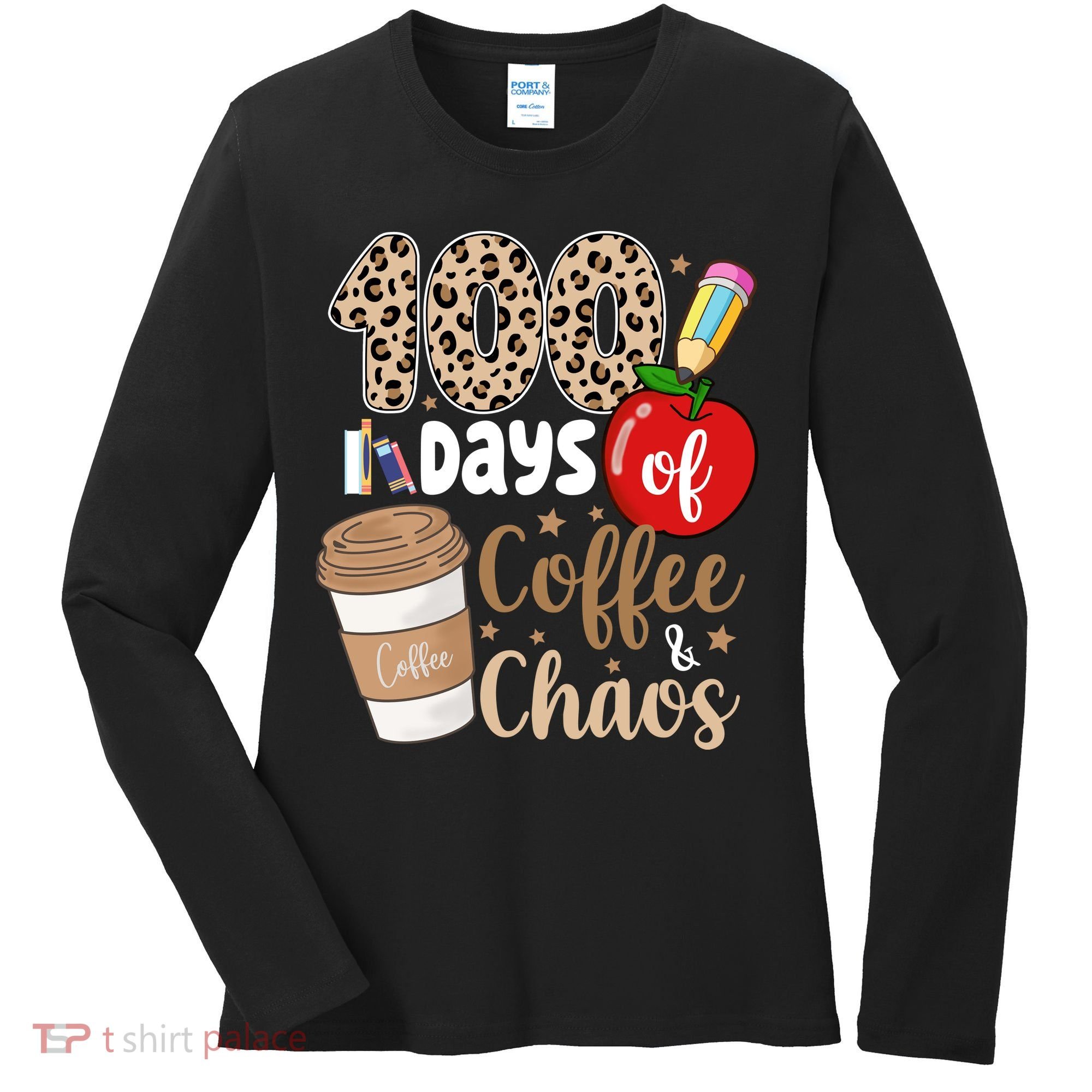 100 Days Of Coffee And Chaos Teacher Women's Long Sleeve Shirt