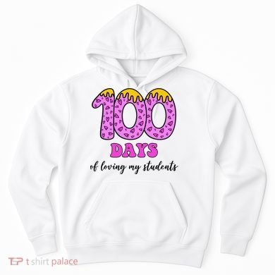 100 Days Of Loving My Students Teacher Celebration Hoodie
