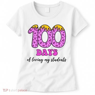 100 Days Of Loving My Students Teacher Celebration Women's T-Shirt