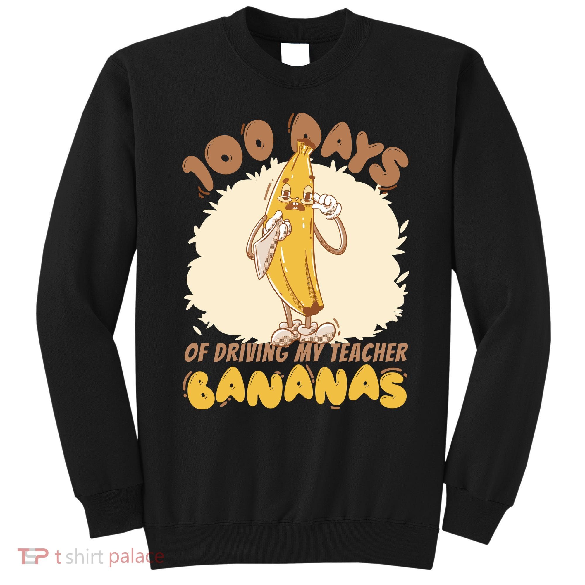 100 Days Of Driving My Teacher Bananas Funny Sweatshirt