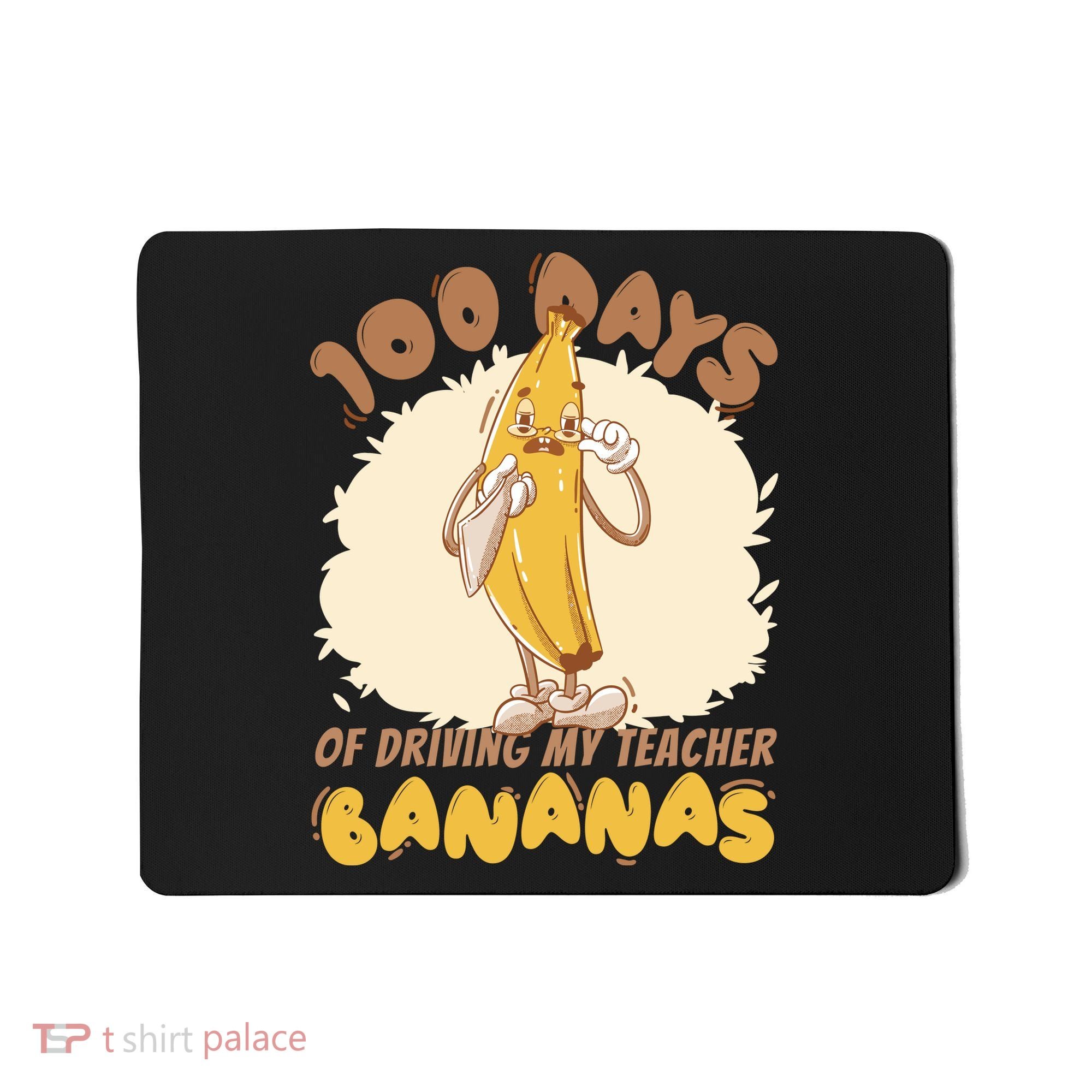 100 Days Of Driving My Teacher Bananas Funny Mousepad