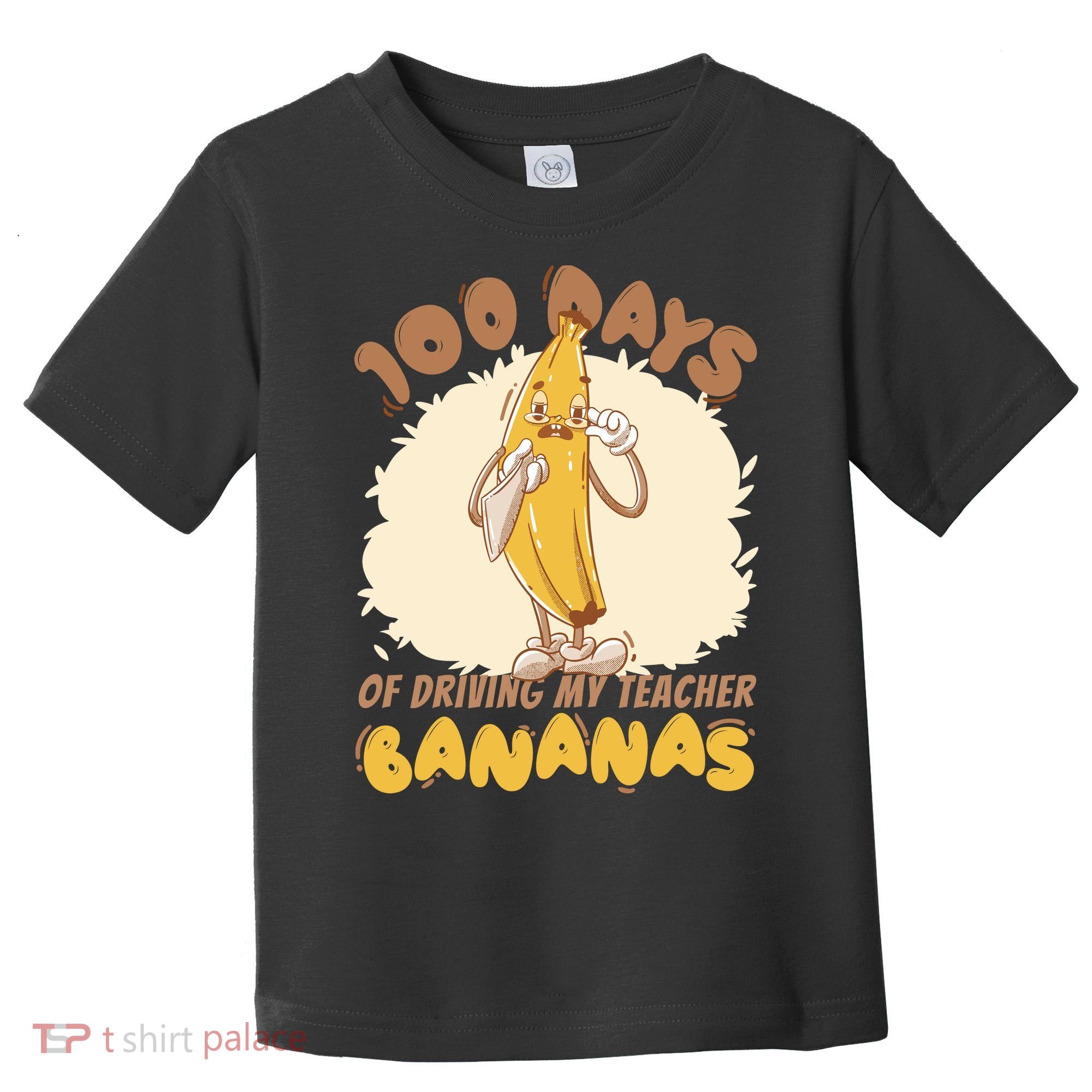 100 Days Of Driving My Teacher Bananas Funny Toddler T-Shirt