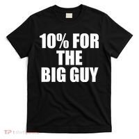 10% For The Big Guy Biden T-Shirt thumb 0
