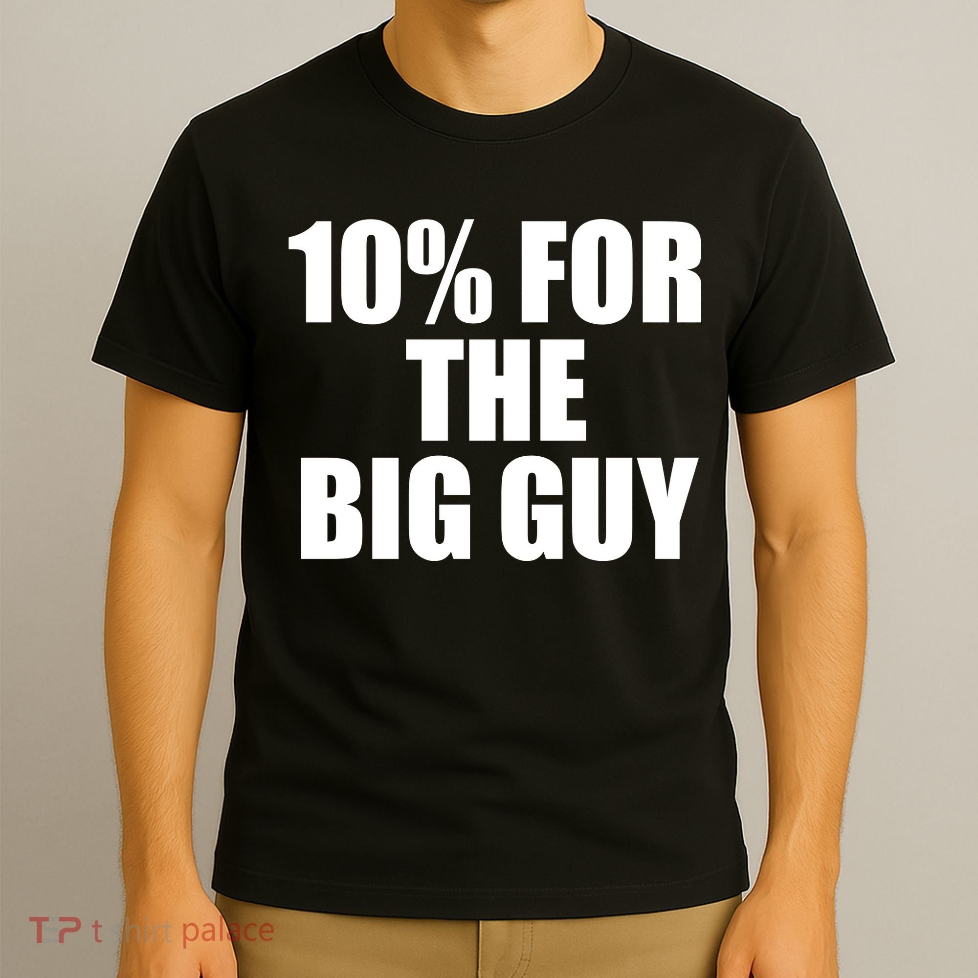 10% For The Big Guy Biden T-Shirt