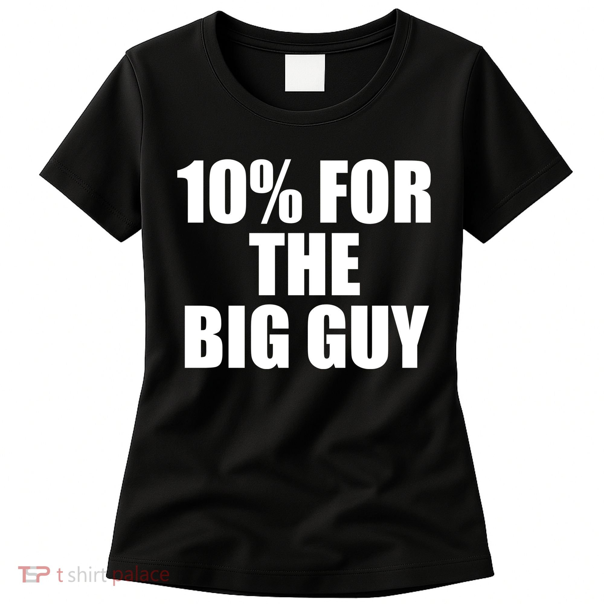 10% For The Big Guy Biden Women's T-Shirt