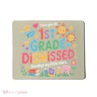 1st Grade Class Dismissed Last Day Of School Teachers Mousepad thumb 0