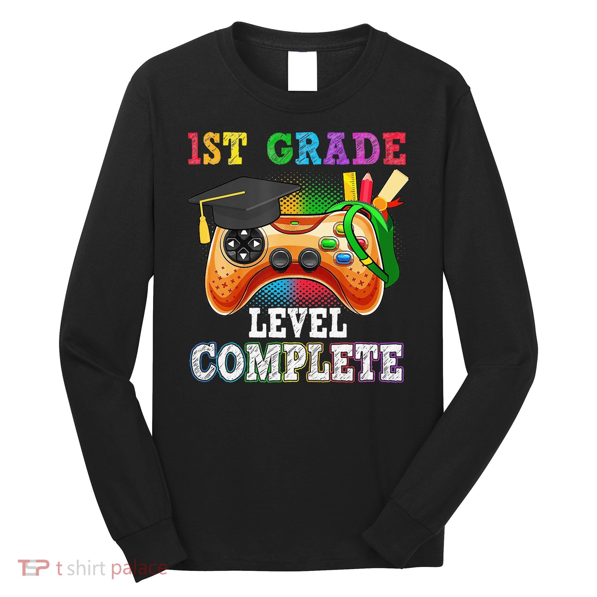 1St Grade Level Complete Last Day Of School Graduation Long Sleeve Shirt