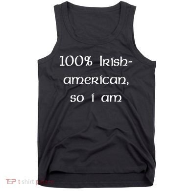 100% Irish American So I Am St Patricks Day Tank Top