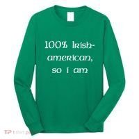 100% Irish American So I Am St Patricks Day Long Sleeve Shirt thumb 0