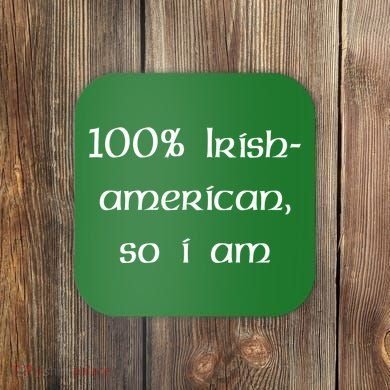 100% Irish American So I Am St Patricks Day Coaster