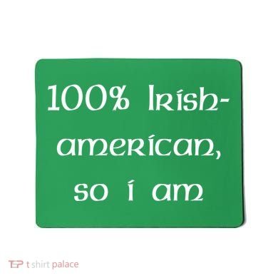 100% Irish American So I Am St Patricks Day Mousepad