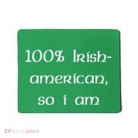 100% Irish American So I Am St Patricks Day Mousepad thumb 0