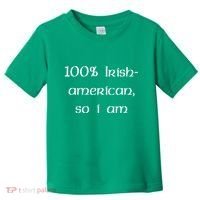100% Irish American So I Am St Patricks Day Toddler T-Shirt thumb 0