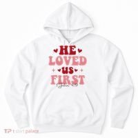 1 John 4 19 He Loved Us First Hoodie thumb 0