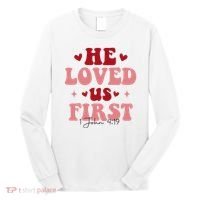 1 John 4 19 He Loved Us First Long Sleeve Shirt thumb 0