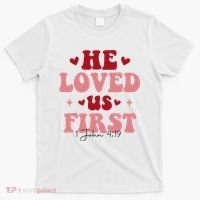 1 John 4 19 He Loved Us First T-Shirt thumb 0