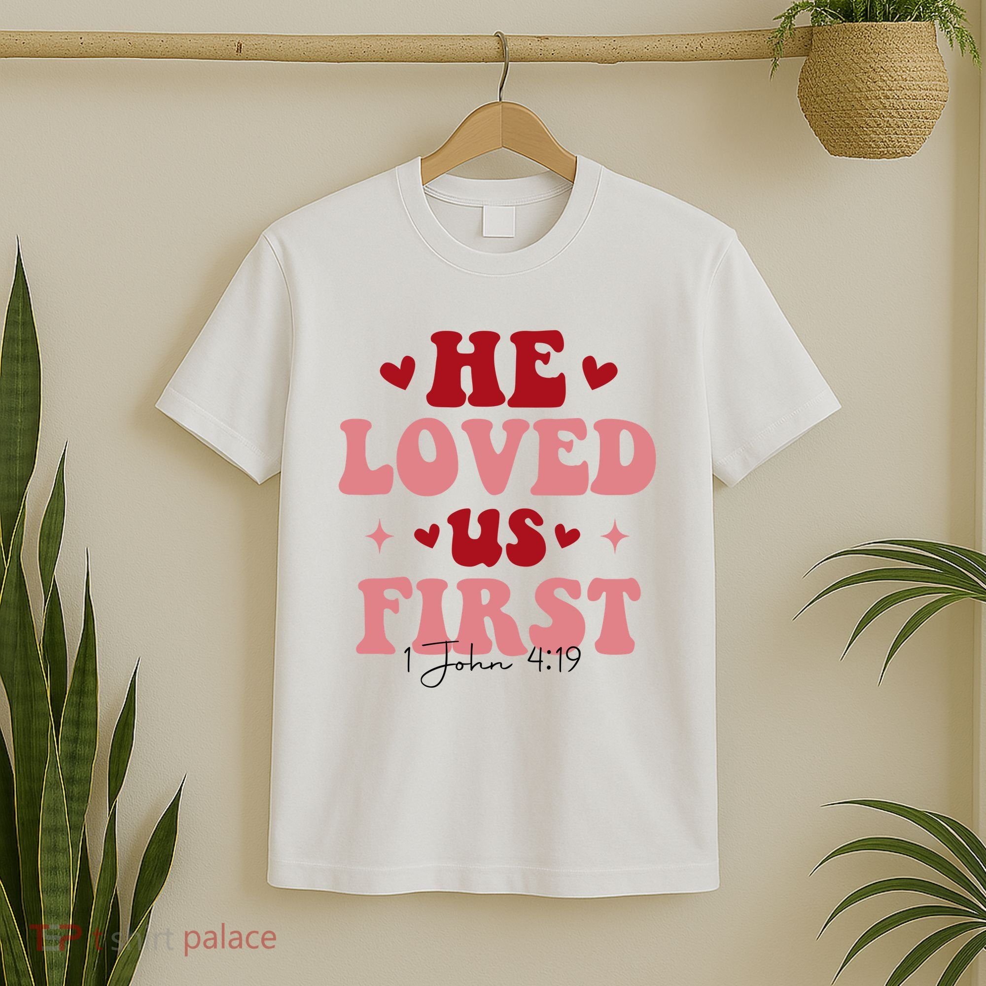 1 John 4 19 He Loved Us First T-Shirt