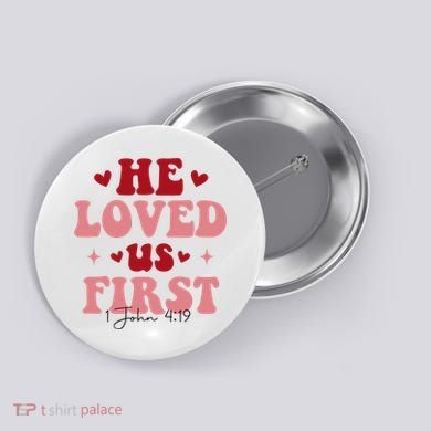 1 John 4 19 He Loved Us First Button