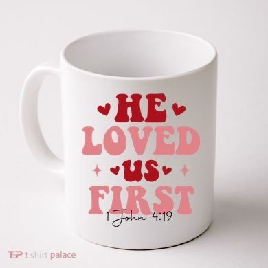 1 John 4 19 He Loved Us First Coffee Mug