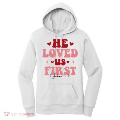 1 John 4 19 He Loved Us First Women's Hoodie