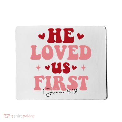 1 John 4 19 He Loved Us First Mousepad
