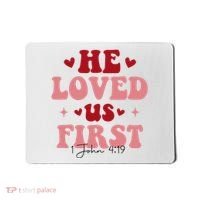 1 John 4 19 He Loved Us First Mousepad thumb 0