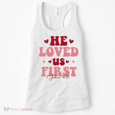1 John 4 19 He Loved Us First Women's Tank Top