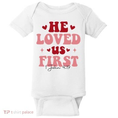 1 John 4 19 He Loved Us First Baby Bodysuit