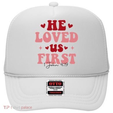 1 John 4 19 He Loved Us First Hat