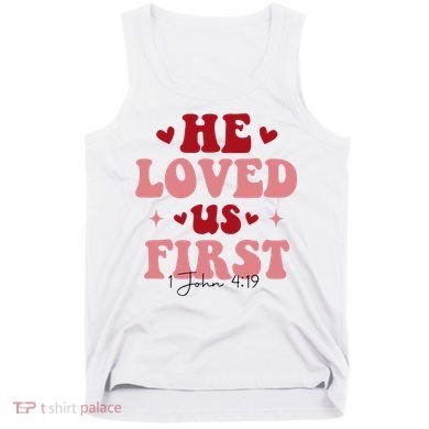 1 John 4 19 He Loved Us First Tank Top