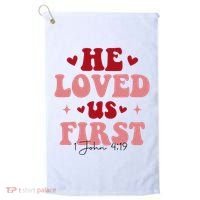 1 John 4 19 He Loved Us First Golf Towel thumb 0