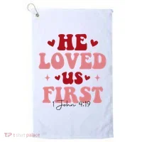 1 John 4 19 He Loved Us First Golf Towel thumb 0