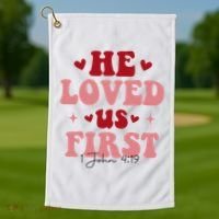 1 John 4 19 He Loved Us First Golf Towel thumb 1