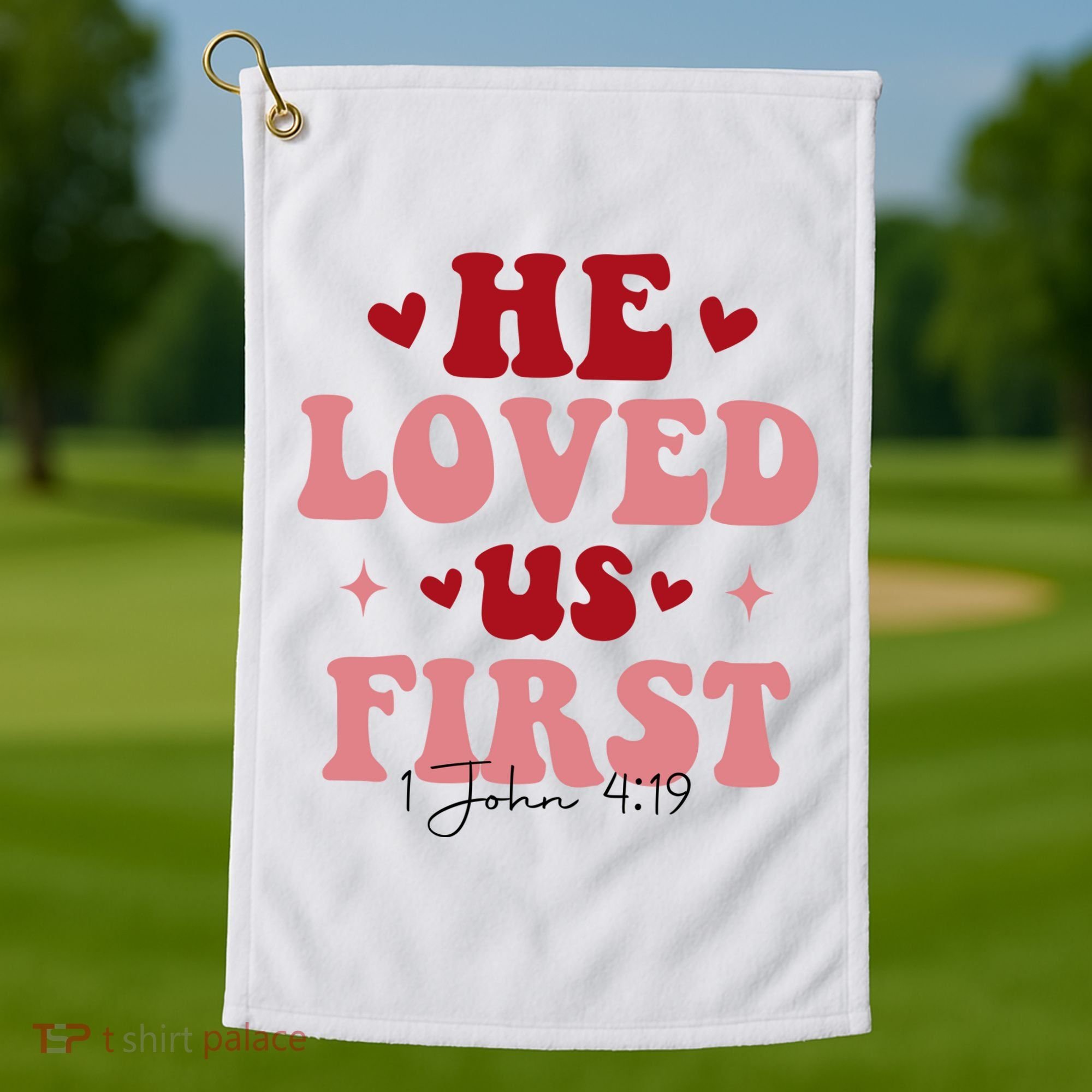 1 John 4 19 He Loved Us First Golf Towel