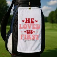 1 John 4 19 He Loved Us First Golf Towel thumb 2