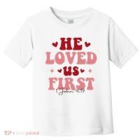 1 John 4 19 He Loved Us First Toddler T-Shirt thumb 0