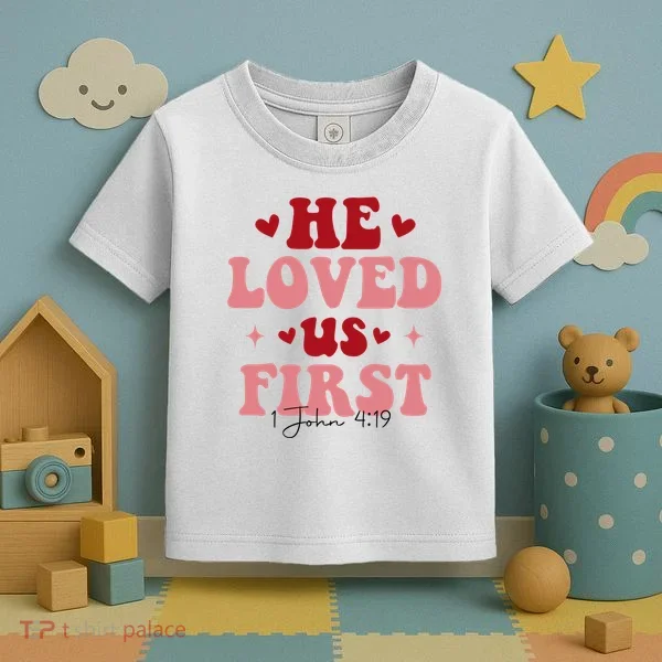 1 John 4 19 He Loved Us First Toddler T-Shirt