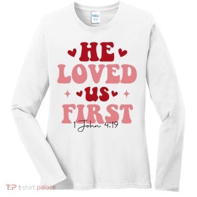 1 John 4 19 He Loved Us First Women's Long Sleeve Shirt